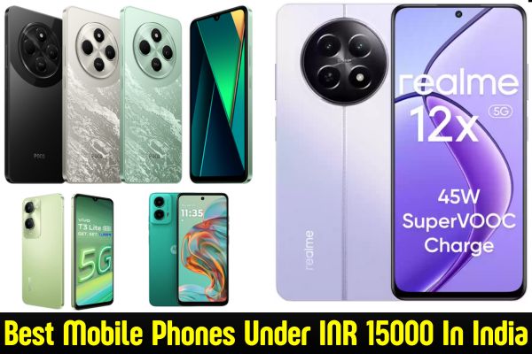 Best Mobile Phones Under INR 15000 in India